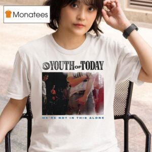 Youth Of Today We Re Not In This Alone T Shirt