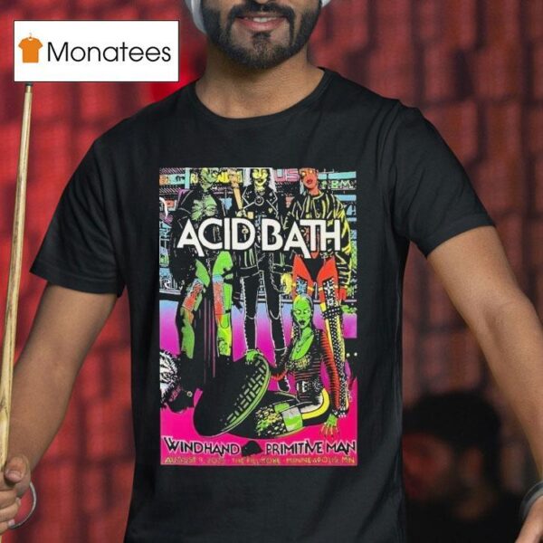 Acid Bath Minneapolis Mn Tour Aug Primitive Man T Shirt