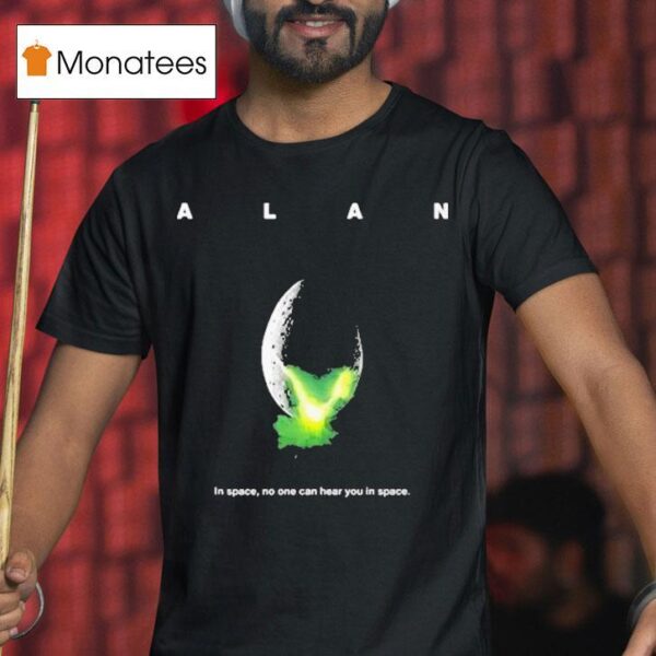 Alan In Space No One Can Hear You In Space T Shirt