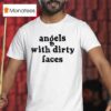 Angels With Dirty Faces T Shirt