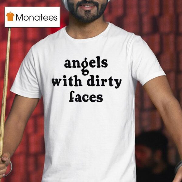 Angels With Dirty Faces T Shirt