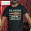 Before You Bother Me Is It Plugged In Is It Turned On Are You Sure Seriously Go Check T Shirt