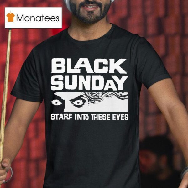 Black Sunday Stare Into These Eyes T Shirt