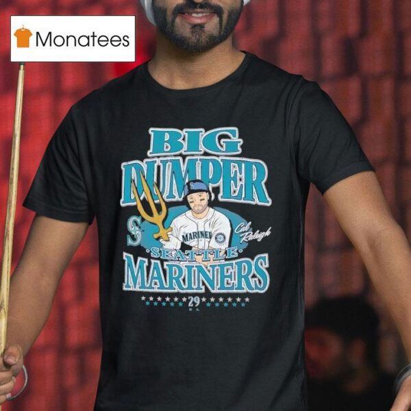 Cal Raleigh Big Dumper Seattle Mariners Baseball T Shirt