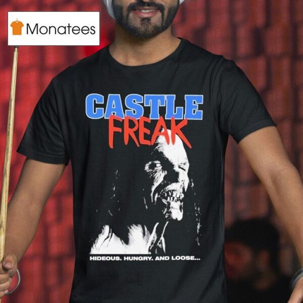 Castle Freak Hideous Hungry And Loose T Shirt