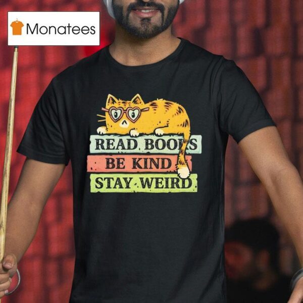 Cat Read Books And Stay Weird T Shirt