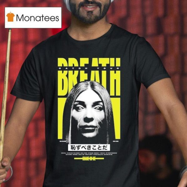 Catch Your Breath Shame On Me T Shirt