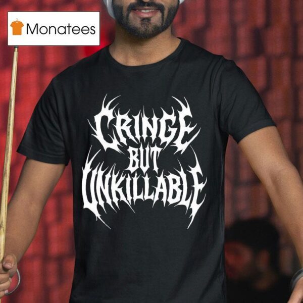Cringe But Unkillable T Shirt