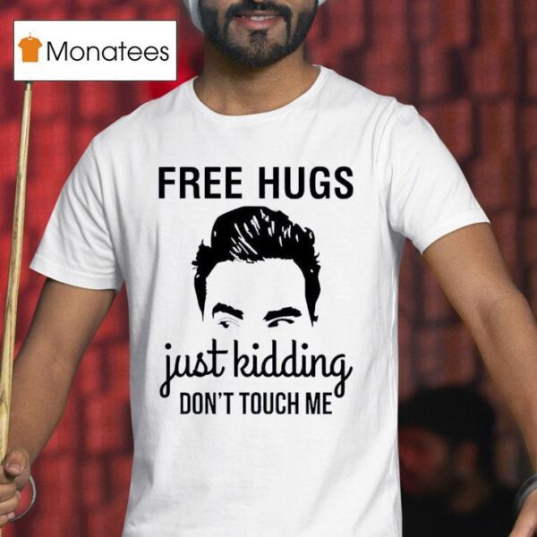 David Rose Free Hugs Just Kidding Don T Touch Me T Shirt