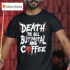 Death To All But Metal And Coffee T Shirt