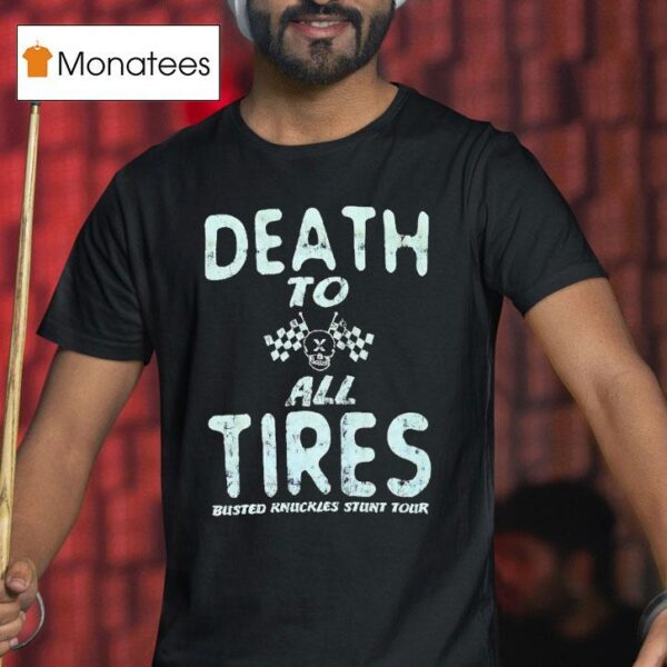 Death To All Tires Busted Knuckles Stunt Tour T Shirt