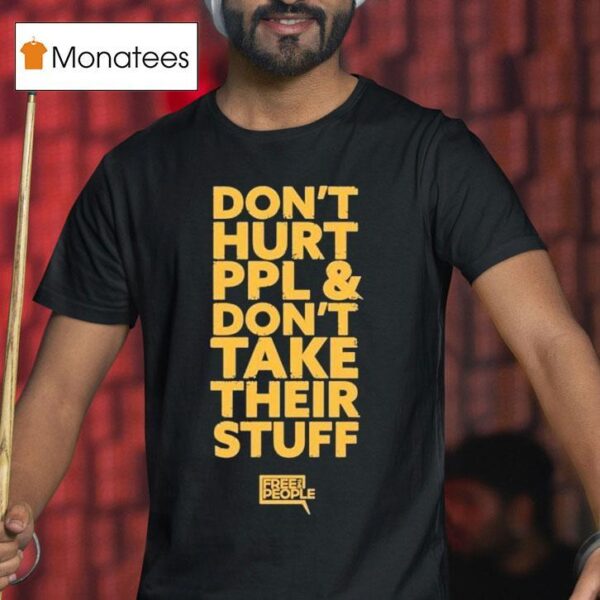 Don T Hurt People And Don T Take Their Stuff Free People T Shirt