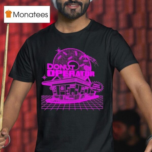 Donut Operator Shoppe T Shirt
