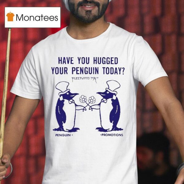 Fleetwood Mac Have You Hugged Your Penguin Today Promotions T Shirt