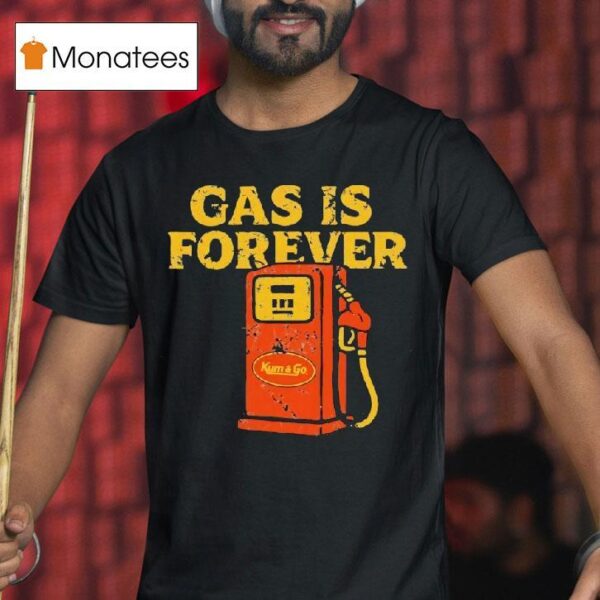 Gas Is Forever Kum And Go T Shirs T Shirt