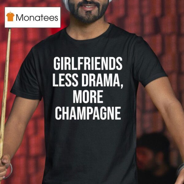 Girlfriends Less Drama More Champagne T Shirt