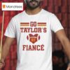 Go Taylors Fiance T Shirt