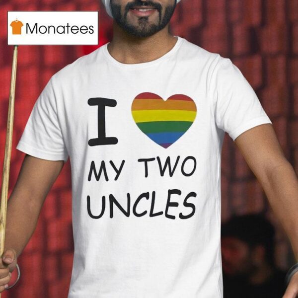 I Love My Two Uncles Lgb T Shirt