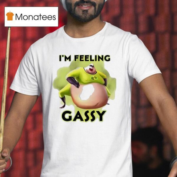 I M Feeling Gassy T Shirt