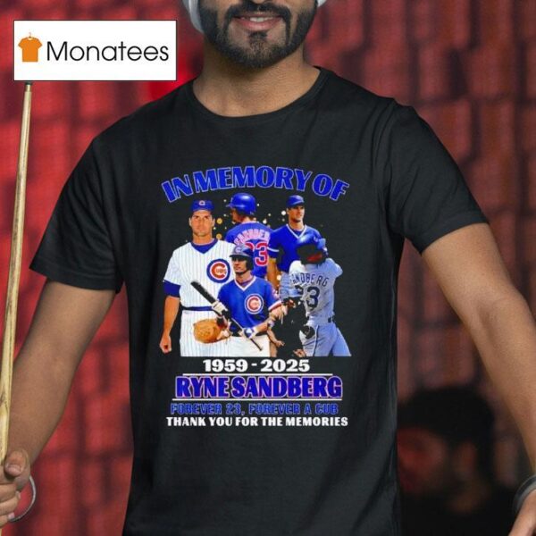 In Memory Of Ryne Sandberg Forever Forever A Cub T Shirt
