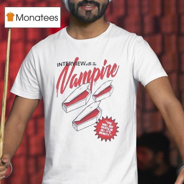 Interview With The Vampire You Will See Death In All It S Beauty T Shirt
