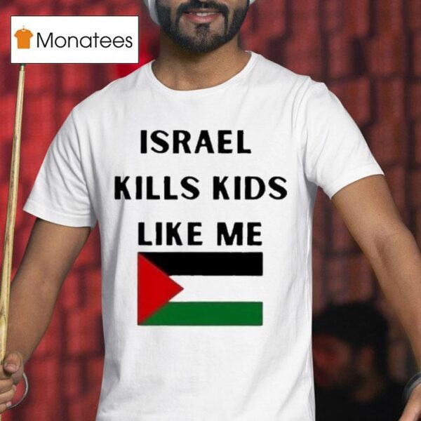 Israel Kills Kids Like Me Palestine T Shirt