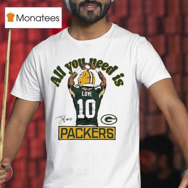 Jordan Love All You Need Is Green Bay Packers T Shirt