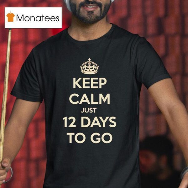 Keep Calm Just Days To Go T Shirt