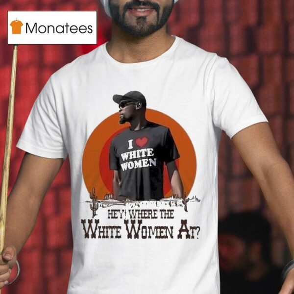 Kevin Durant I Love White Women Hey Where The White Women At Deser T Shirt