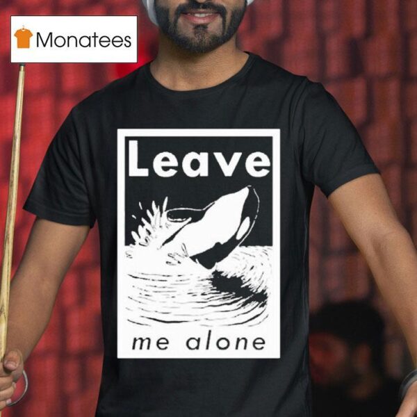 Leave Me Alone Anti Social Orca T Shirt