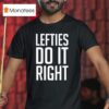 Lefties Do It Righ T Shirt