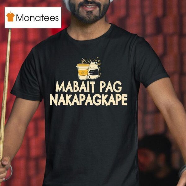 Mabait Pag Nakapagkape T Shirt