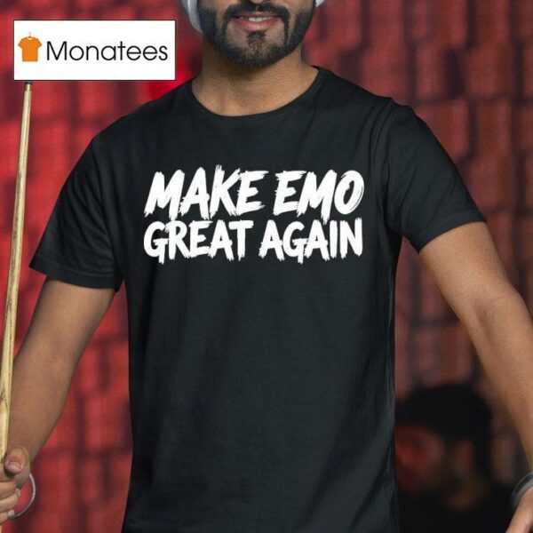Make Emo Great Again T Shirt