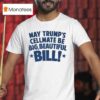 May Trump S Cellmate Be Big Beautiful Bill T Shirt