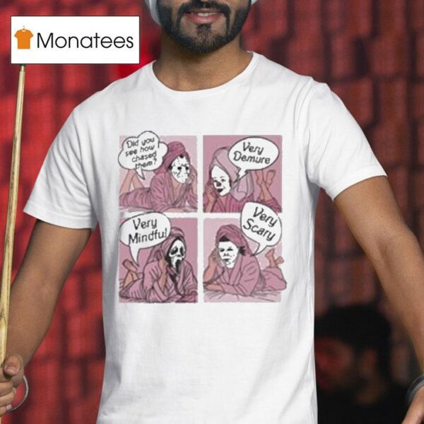 Michael Myers And Ghostface Did You See How I Chased Them Very Demure Very Mindful T Shirt