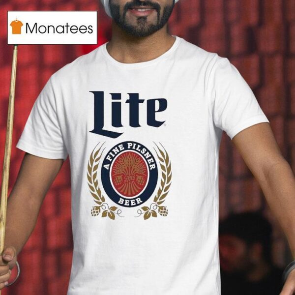 Miller Lite A Fine Pilsner Beer T Shirt