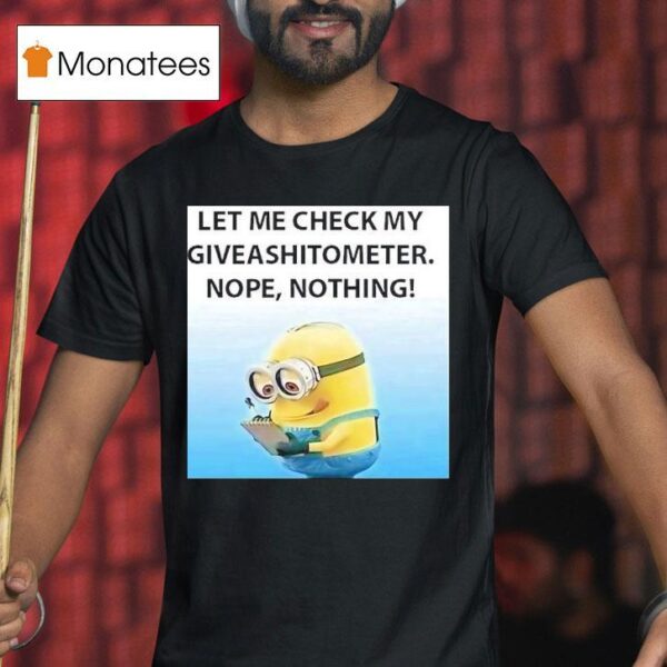Minion Let Me Check My Giveashitometer Nope Nothing T Shirt