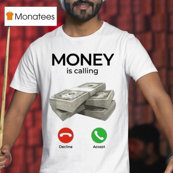 Money Is Calling Decline Accep T Shirt