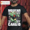 Moshing Is My Cardio T Shirt