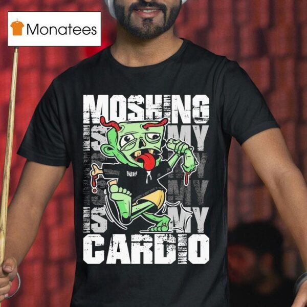 Moshing Is My Cardio T Shirt
