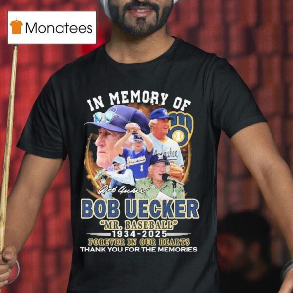Mr Baseball In Memory Of Bob Uecker Forever In Our Hearts Milwaukee Brewers Thank You For The Memories Signature T Shirt
