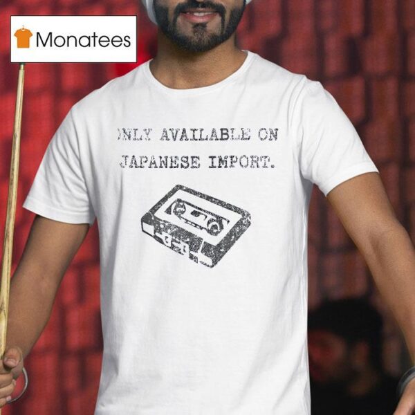 Only Available On Japanese Impor T Shirt