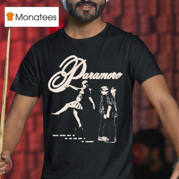 Paramore You Re Either With Us Or You Can Keep It To Yourself T Shirt