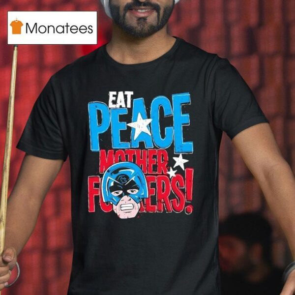 Peacemaker Eat Peace Mother Fckers T Shirt