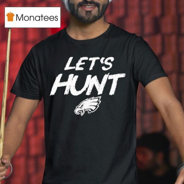 Philadelphia Eagles Let S Hunt Philly S T Shirt