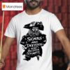 Pirate Scars Are Tattoos With Better Stories T Shirt
