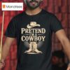Pretend I M A Cowboy Funny Western Halloween Costume Party T Shirt