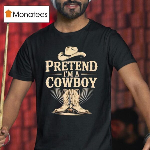 Pretend I M A Cowboy Funny Western Halloween Costume Party T Shirt