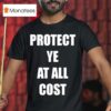 Protect Ye At All Cos T Shirt