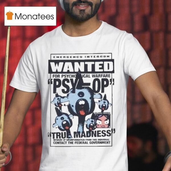Psy Op True Madness Emergency Intercom Wanted Contact The Federal Governmen T Shirt